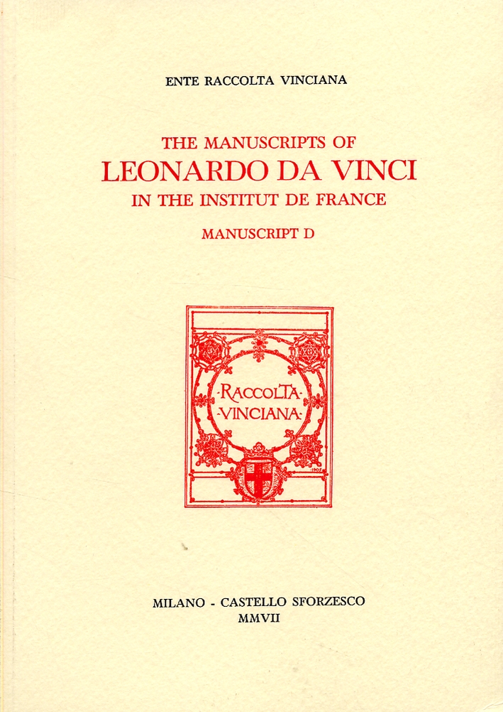 The Manuscripts of Leonardo Da Vinci in the institut de France. Manuscript D. The Manuscripts of Leonardo Da Vinci in the institut de France. Manuscript D.