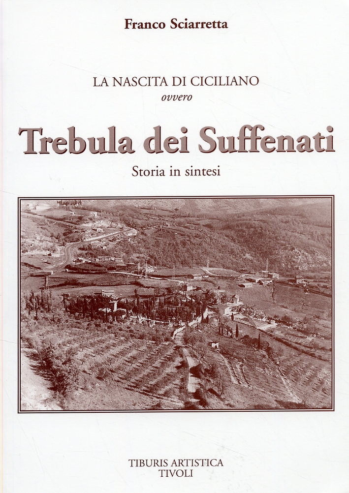 La nascita di Ciciliano ovvero Trebula dei Suffenati. Storia in sintesi La nascita di Ciciliano ovvero Trebula dei Suffenati. Storia in sintesi