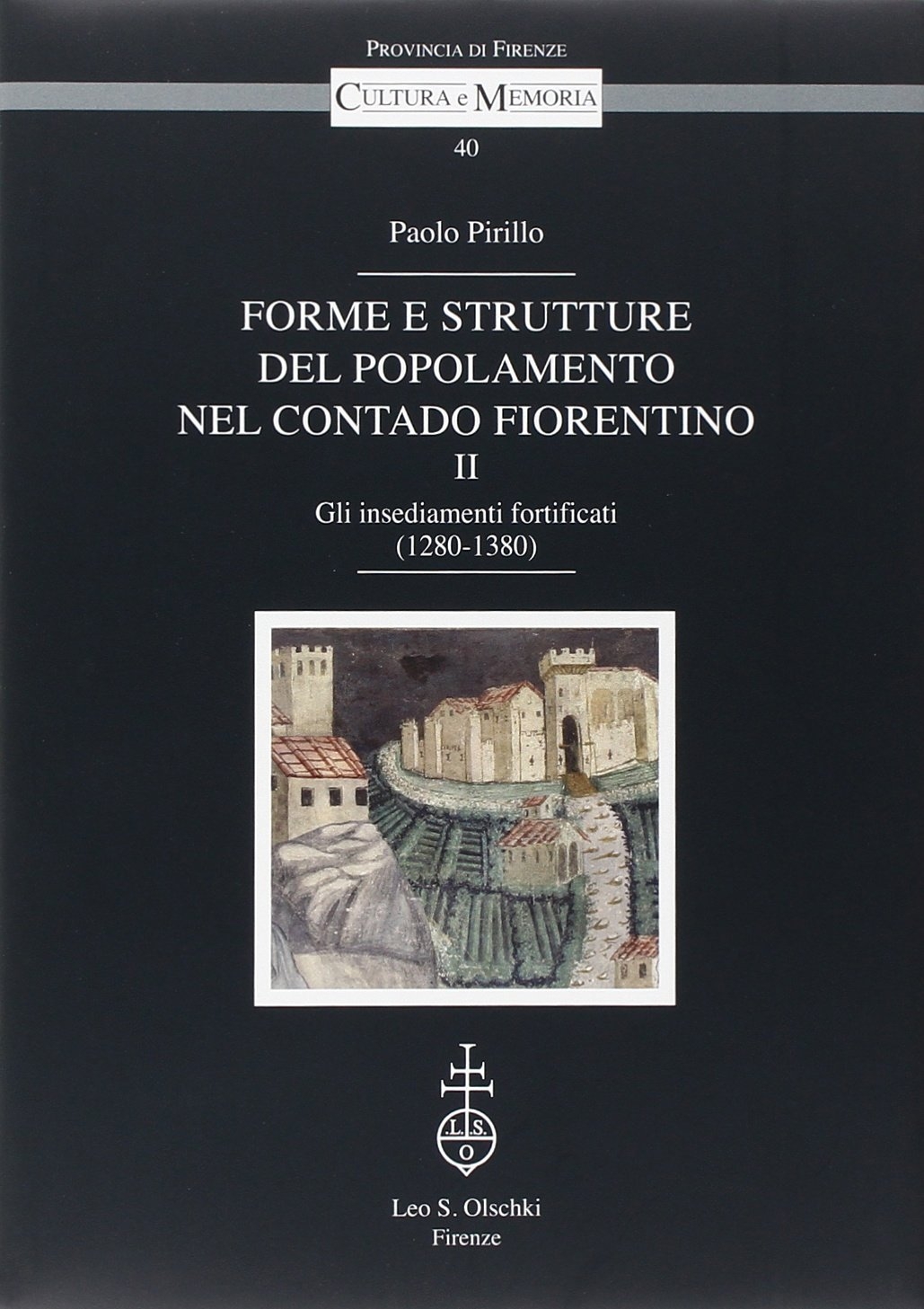 Forme e strutture del popolamento nel contado fiorentino. Vol. 2: Gli insediamenti fortificati (1280-1380) Forme e strutture del popolamento nel contado fiorentino. Vol. 2: Gli insediamenti fortificati (1280-1380)