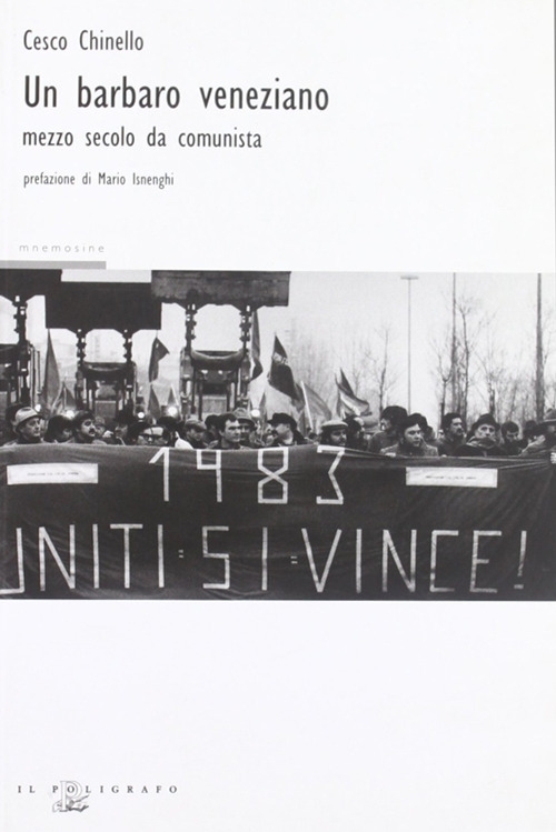 Un barbaro veneziano. Mezzo secolo da comunista Un barbaro veneziano. Mezzo secolo da comunista