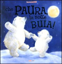 Che paura, la notte buia! Ediz. illustrata Che paura, la notte buia! Ediz. illustrata
