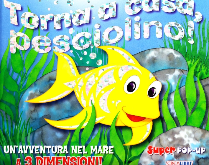 Torna a casa pesciolino! Libro pop-up. Ediz. illustrata Torna a casa pesciolino! Libro pop-up. Ediz. illustrata