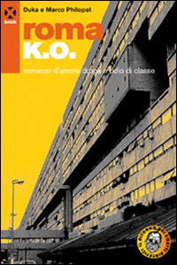 Roma k.o. Romanzo d'amore droga e odio di classe. Roma k.o. Romanzo d'amore droga e odio di classe.