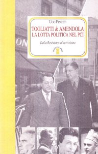 Togliatti & Amendola. La lotta politica nel PCI. Dalla Resistenza al terrorismo