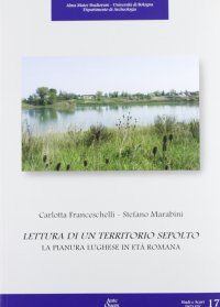Lettura di territorio sepolto. La pianura luhgese in età romana