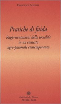 Pratiche di faida. Rappresentazioni della socialità in un contesto agro-pastorale contemporaneo