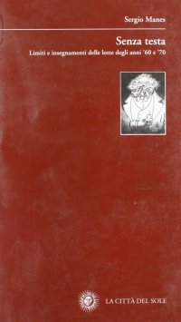 Senza testa. Limiti e insegnamenti delle lotte degli anni '60 e '70