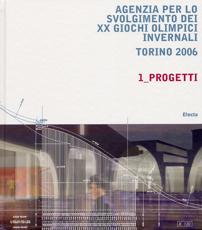 Agenzia per lo svolgimento dei XX giochi olimpici invernali. Torino 2006. 1. Progetti