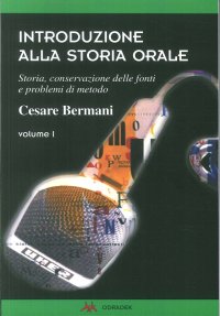 Introduzione alla Storia Orale. Storia, Conservazioni delle Fonti e Problemi di Metodo. Vol. 1