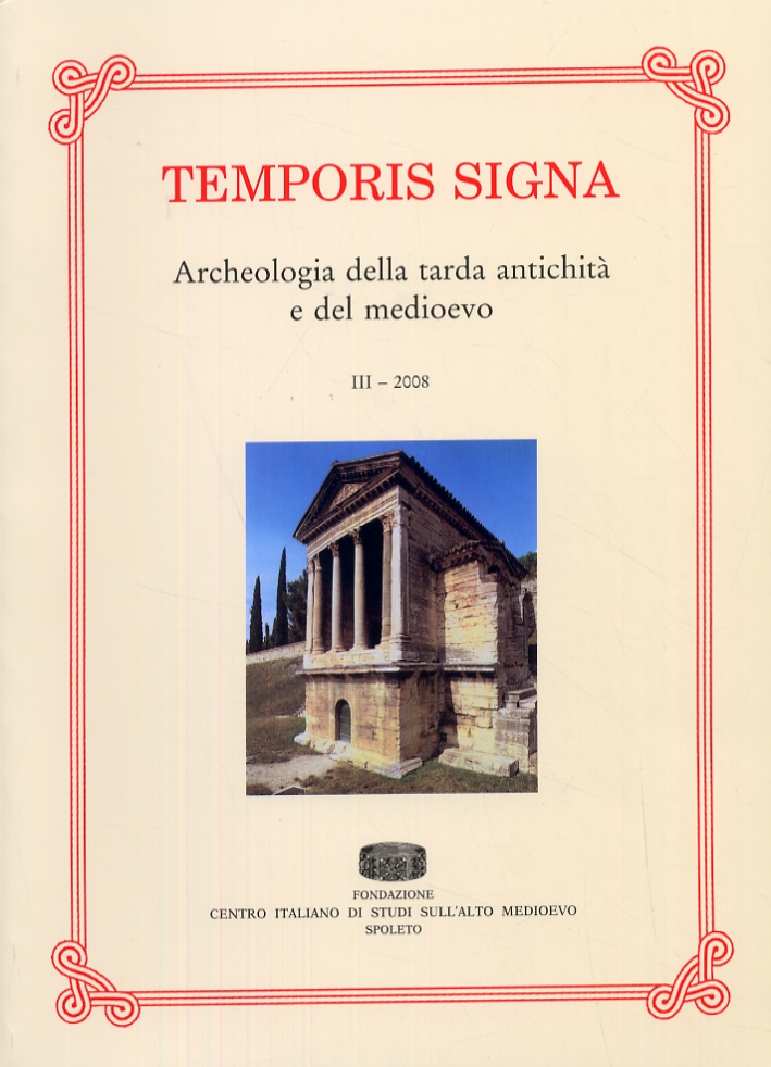 Temporis Signa. Archeologia della tarda antichità e del medioevo. III. 2008. Temporis Signa. Archeologia della tarda antichità e del medioevo. III. 2008.