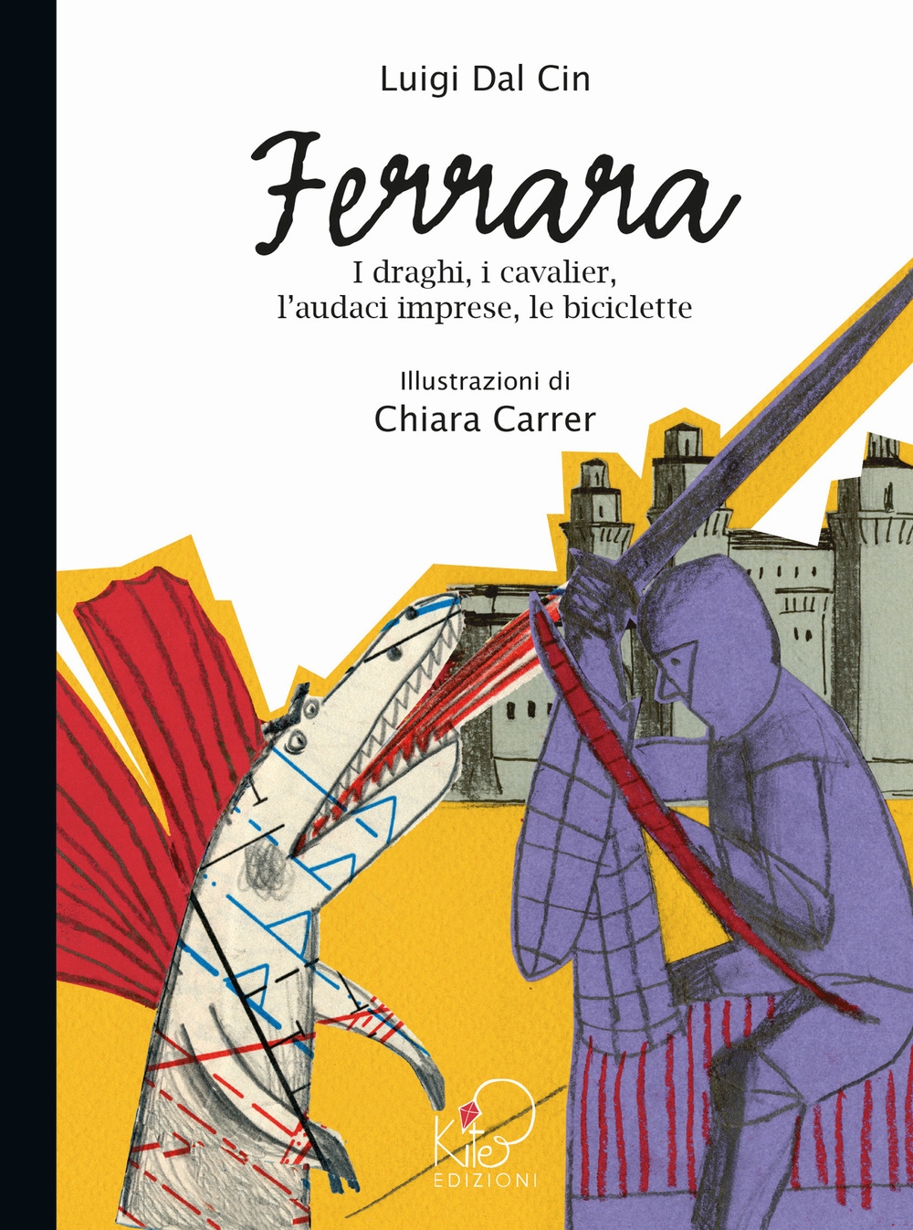 Ferrara. I draghi, i cavalier, l'audaci imprese, le biciclette. Ediz. illustrata Ferrara. I draghi, i cavalier, l'audaci imprese, le biciclette. Ediz. illustrata