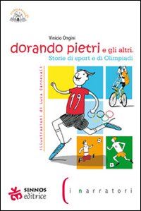Dorando Pietri e gli altri. Storie di sport e di Olimpiadi. Ediz. illustrata Dorando Pietri e gli altri. Storie di sport e di Olimpiadi. Ediz. illustrata