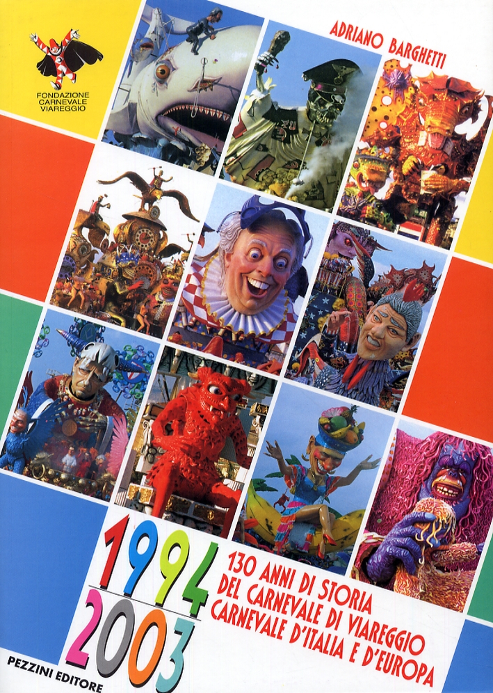 130 anni di storia del carnevale di Viareggio. Carnevale d'Italia e d'Europa. 1994-2003 130 anni di storia del carnevale di Viareggio. Carnevale d'Italia e d'Europa. 1994-2003