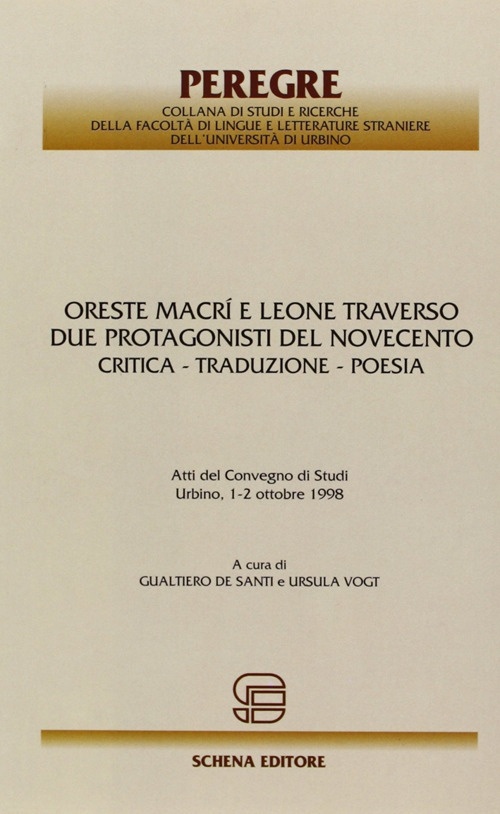 Oreste Macrì e Leone Traverso. Due protagonisti del Novecento. Critica, traduzione, poesia Oreste Macrì e Leone Traverso. Due protagonisti del Novecento. Critica, traduzione, poesia