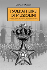 I soldati ebrei di Mussolini I soldati ebrei di Mussolini