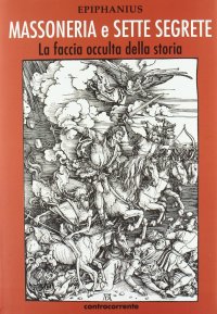 Massoneria e sette segrete. La faccia occulta della storia