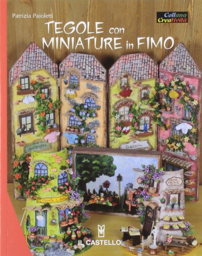 Tegole con miniature in fimo. Ediz. illustrata Tegole con miniature in fimo. Ediz. illustrata