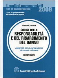 Il codice della responsabilità e del risarcimento del danno Il codice della responsabilità e del risarcimento del danno