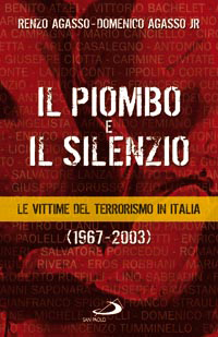 Il piombo e il silenzio. Le vittime del terrorismo (1967-2003) Il piombo e il silenzio. Le vittime del terrorismo (1967-2003)