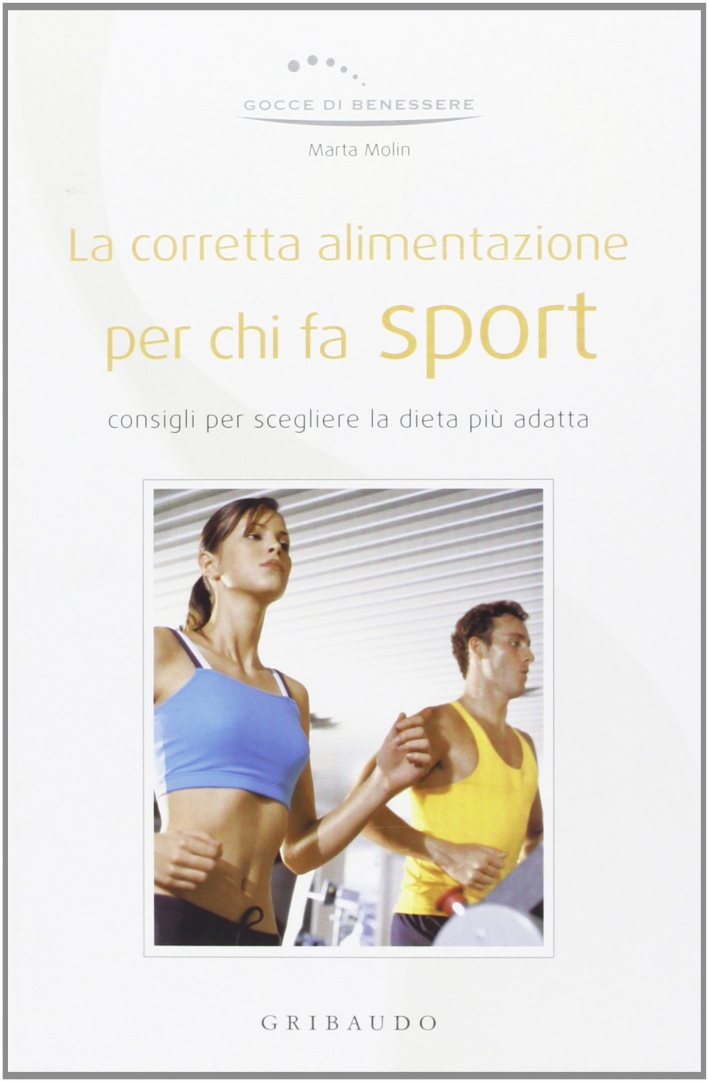 La corretta alimentazione per chi fa sport. Ediz. illustrata La corretta alimentazione per chi fa sport. Ediz. illustrata
