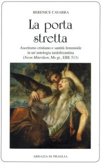 La porta stretta. Ascetismo cristiano e santità femminile in una antologia tardobizantina La porta stretta. Ascetismo cristiano e santità femminile in una antologia tardobizantina