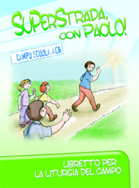 Superstrada con Paolo! Libretto per la liturgia del campo Superstrada con Paolo! Libretto per la liturgia del campo