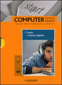 Audio e Musica Digitale. Il Mondo Digitale. con DVD. con CD-ROM. Vol. 11 Audio e Musica Digitale. Il Mondo Digitale. con DVD. con CD-ROM. Vol. 11