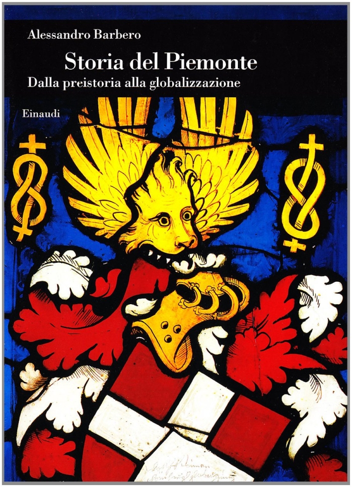Storia del Piemonte. Dalla preistoria alla globalizzazione Storia del Piemonte. Dalla preistoria alla globalizzazione