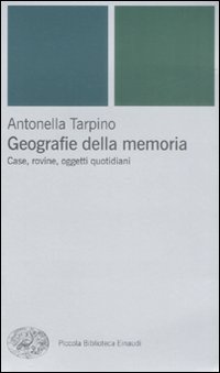 Geografie della memoria. Case, rovine, oggetti quotidiani Geografie della memoria. Case, rovine, oggetti quotidiani