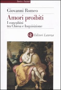 Amori proibiti. i concubini tra Chiesa e Inquisizione Amori proibiti. i concubini tra Chiesa e Inquisizione