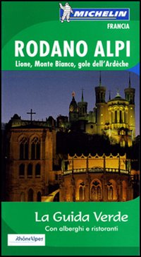 Rodano, Alpi, Lione, Monte Bianco, gole dell'Ardèche. Ediz. illustrata Rodano, Alpi, Lione, Monte Bianco, gole dell'Ardèche. Ediz. illustrata