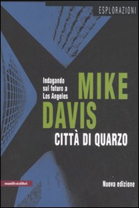 Città di quarzo. Indagando sul futuro a Los Angeles Città di quarzo. Indagando sul futuro a Los Angeles