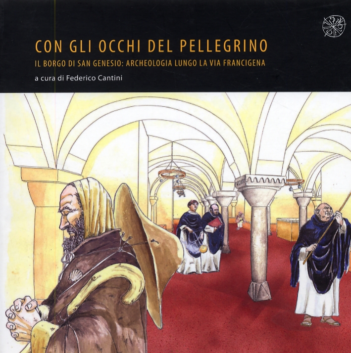 Con gli occhi del pellegrino. Il Borgo di San Genesio. Archeologia lungo la Via Francigena Con gli occhi del pellegrino. Il Borgo di San Genesio. Archeologia lungo la Via Francigena