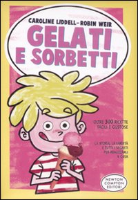 Gelati e sorbetti. Ediz. illustrata Gelati e sorbetti. Ediz. illustrata