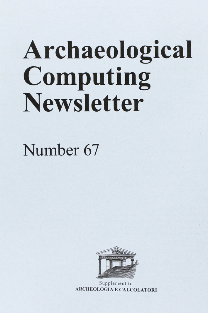 Archaeological Computing Newsletter. Vol. 67 Archaeological Computing Newsletter. Vol. 67