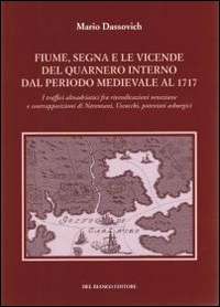 Fiume segna le vicende del Quarnero interno dal periodo medievale al 1717. I traffici altoadriatici tra rivendicazioni veneziane e contrapposizioni di Narentani... Fiume segna le vicende del Quarnero interno dal periodo medievale al 1717. I traffici altoadriatici tra rivendicazioni veneziane e contrapposizioni di Narentani...