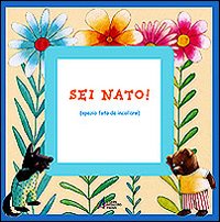 Sei nato! Sei nato!