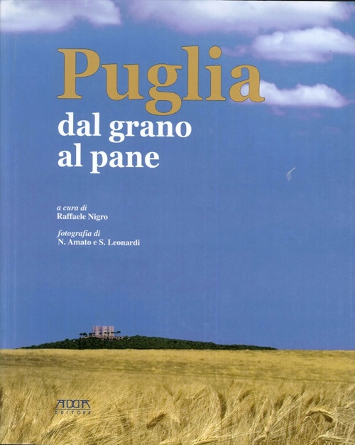 Puglia. Dal grano al pane Puglia. Dal grano al pane