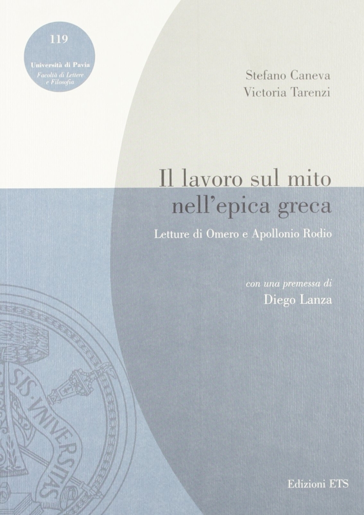 Il lavoro sul mito nell'epica greca. Letture di Omero e Apollonio Rodio Il lavoro sul mito nell'epica greca. Letture di Omero e Apollonio Rodio