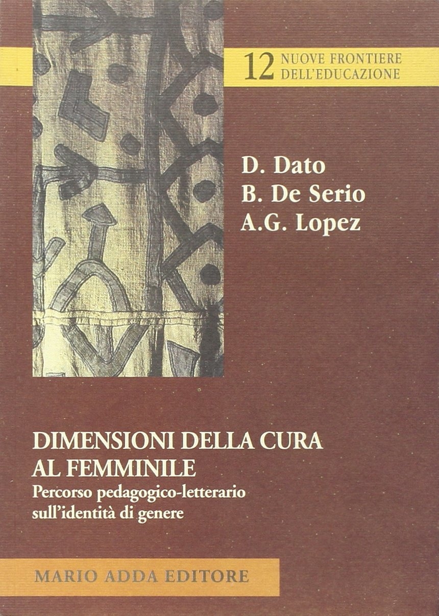Dimensioni della cura femminile. Percorso pedagogico-letterario sull'identità di genere Dimensioni della cura femminile. Percorso pedagogico-letterario sull'identità di genere