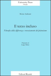 Il terzo incluso. Filosofia della differenza e rovesciamento del platonismo Il terzo incluso. Filosofia della differenza e rovesciamento del platonismo