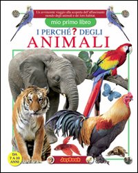 I perché degli animali. Ediz. illustrata I perché degli animali. Ediz. illustrata