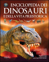 Enciclopedia dei dinosauri e della vita preistorica. Ediz. illustrata Enciclopedia dei dinosauri e della vita preistorica. Ediz. illustrata