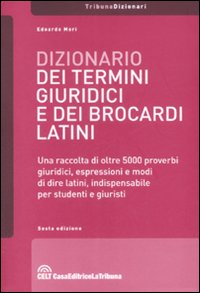 Dizionario dei termini giuridici e dei brocardi latini Dizionario dei termini giuridici e dei brocardi latini