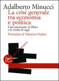 La crisi generale tra economia e politica. Una previsione di Marx e la realtà di oggi La crisi generale tra economia e politica. Una previsione di Marx e la realtà di oggi