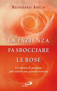 La pazienza fa sbocciare le rose. Un attimo di pazienza può evitare una grande sventura La pazienza fa sbocciare le rose. Un attimo di pazienza può evitare una grande sventura
