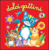 Dolci gattini. Ediz. illustrata Dolci gattini. Ediz. illustrata