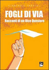 Fogli di via. Racconti di un vice questore Fogli di via. Racconti di un vice questore