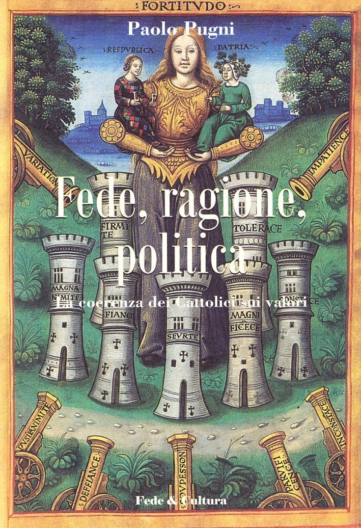 Fede, ragione e politica. La coerenza dei cattolici sui valori Fede, ragione e politica. La coerenza dei cattolici sui valori