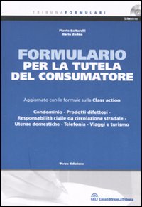 Formulario per la tutela del consumatore. Aggiornato con le formule sulla Class action. Con CD-ROM Formulario per la tutela del consumatore. Aggiornato con le formule sulla Class action. Con CD-ROM
